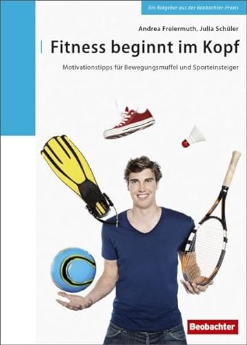Fitness beginnt im Kopf: Motivationstipps für Bewegungsmuffel und Sporteinsteiger von Beobachter-Edition